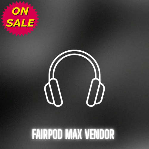 FairPod Max Vendor